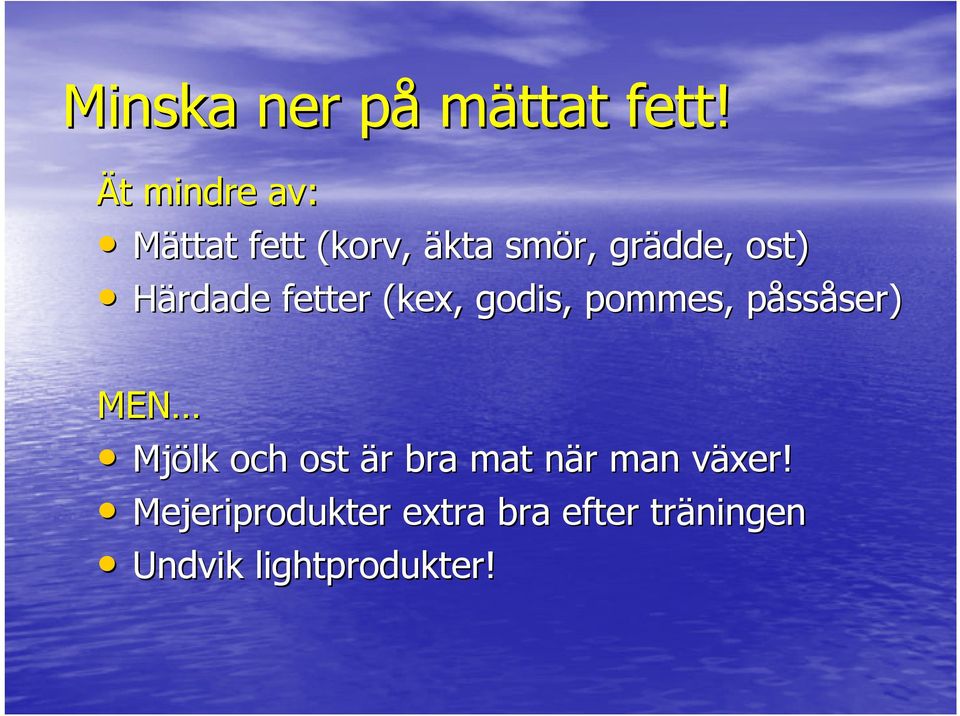 Härdade fetter (kex, godis, pommes, påssåser) MEN Mjölk och