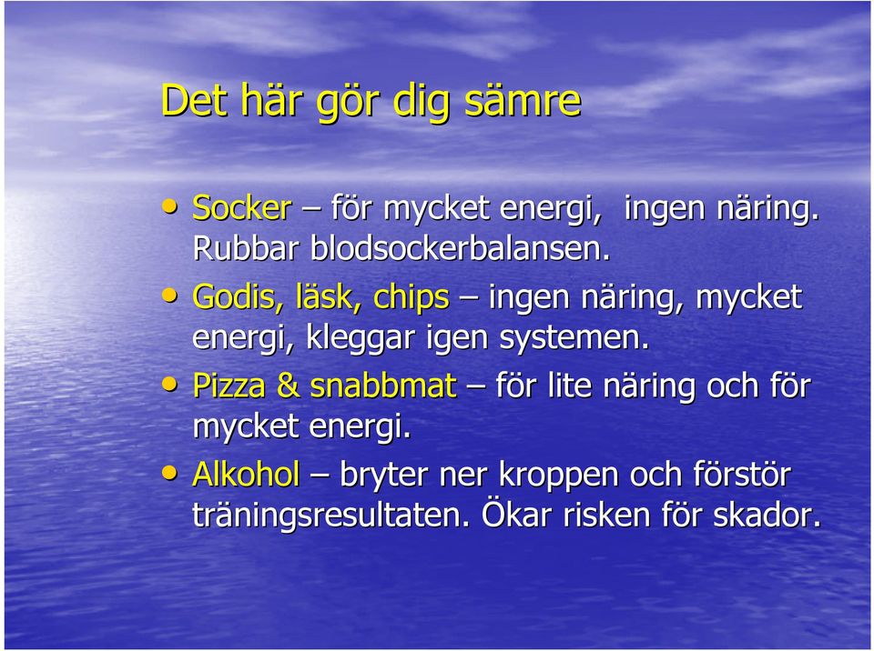 Godis, läsk, l chips ingen näring, n mycket energi, kleggar igen systemen.