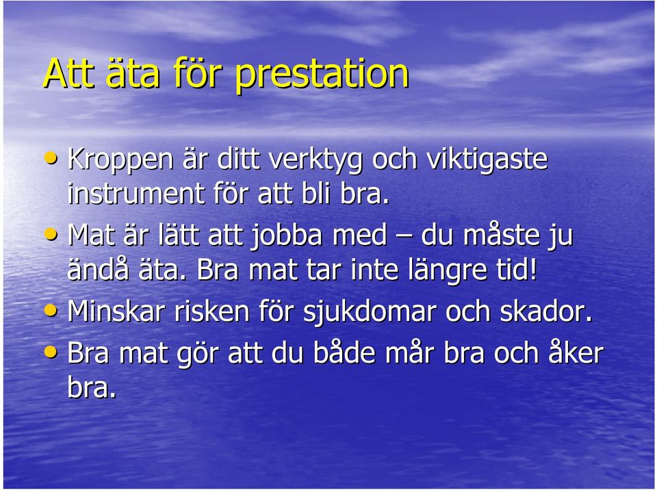 Mat är r lätt l att jobba med du måste m ju ändå äta.