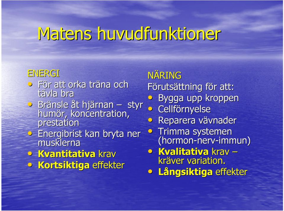 effekter NÄRING Förutsättning ttning för f r att: Bygga upp kroppen Cellförnyelse Reparera