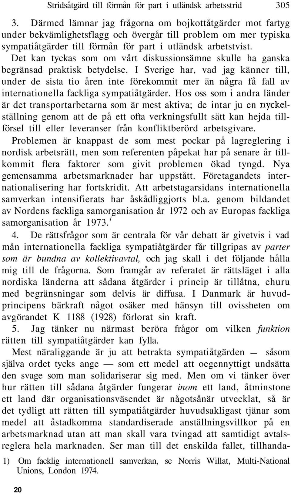 Det kan tyckas som om vårt diskussionsämne skulle ha ganska begränsad praktisk betydelse.