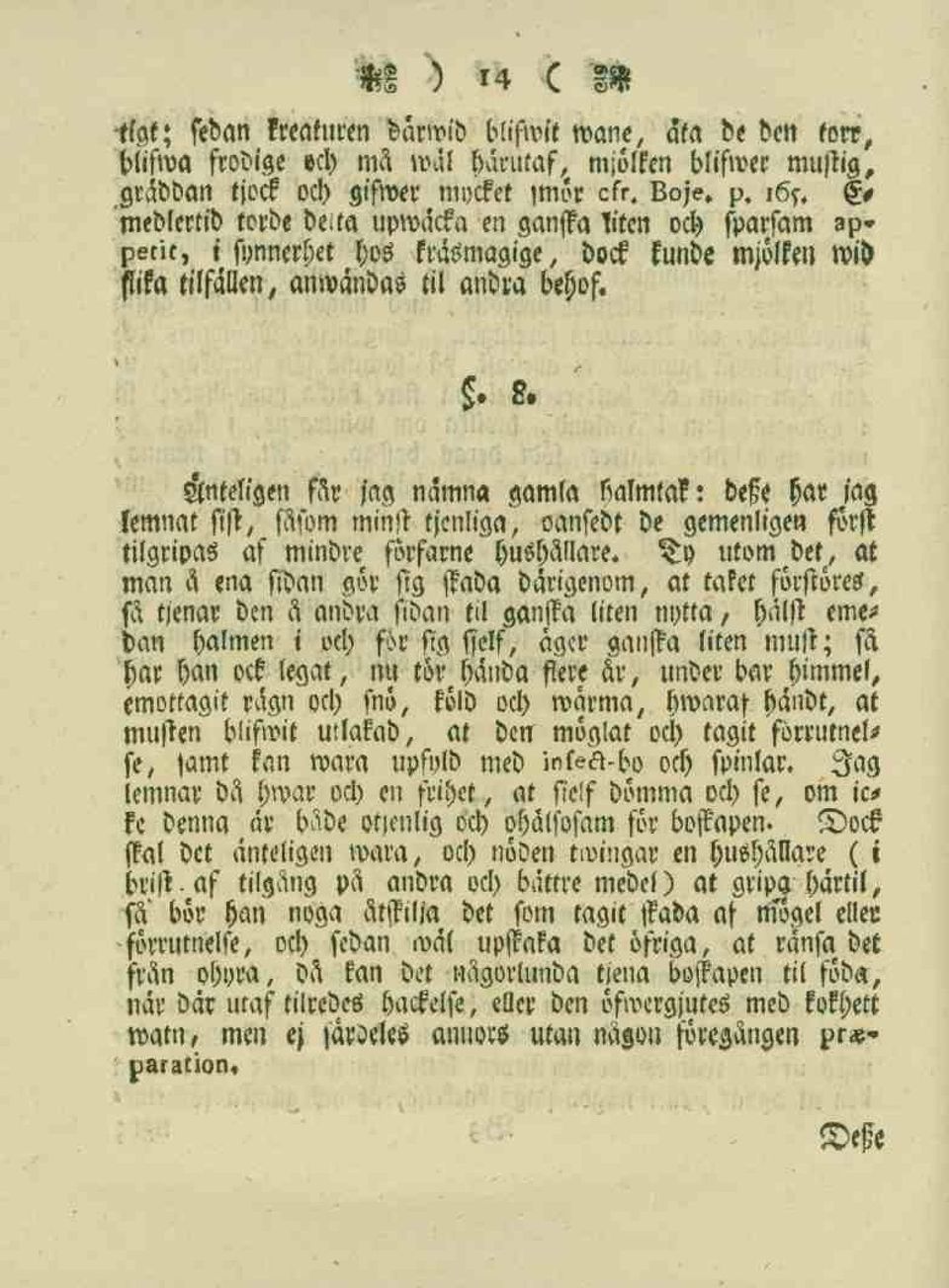 Anteligen får jag nämna gamla halmtak: desse har jag lemnat sist, såsom minst fjenliga, oanfebt de gemenligen först tilgripas af mindre forfarne hushållare.