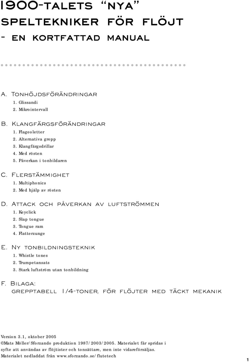 Flatterzunge E Ny tnbildningsteknik 1 Whistle tnes 2 rumpetansats 3 Stark luftström utan tnbildning F Bilaga: grepptabell 1/4tner, för flöjter med täckt mekanik Versin 31, ktber