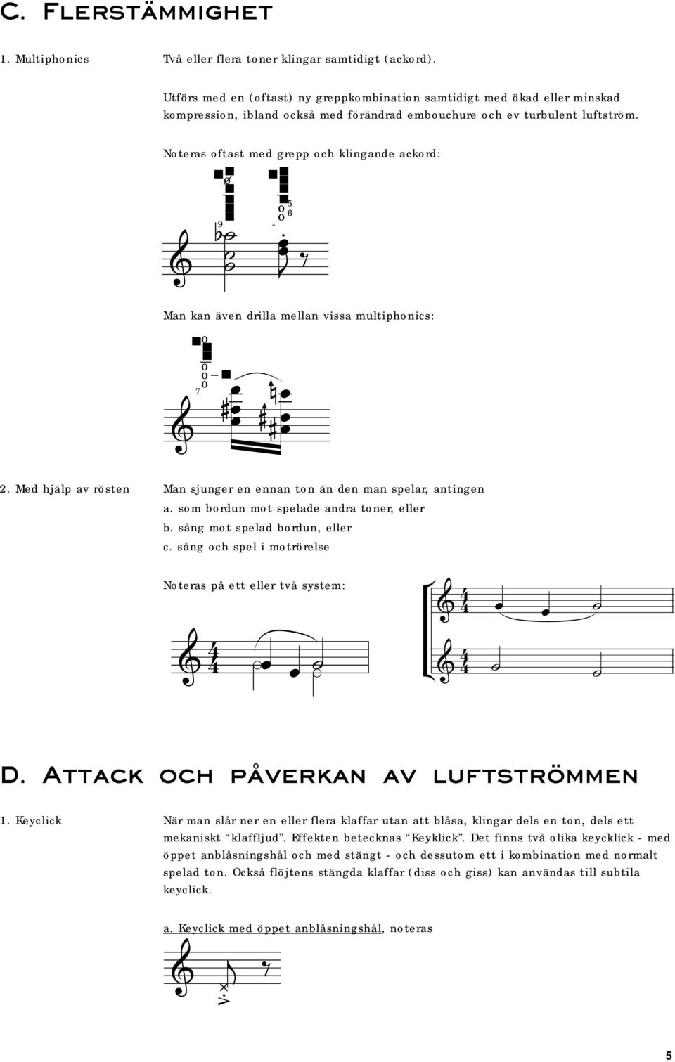 antingen a sm brdun mt spelade andra tner, eller b sång mt spelad brdun, eller c sång ch spel i mtrörelse Nteras på ett eller två system: 4 4 N N 4 4 ÄN N Ä 4 4 D ttack ch påverkan av luftströmmen 1