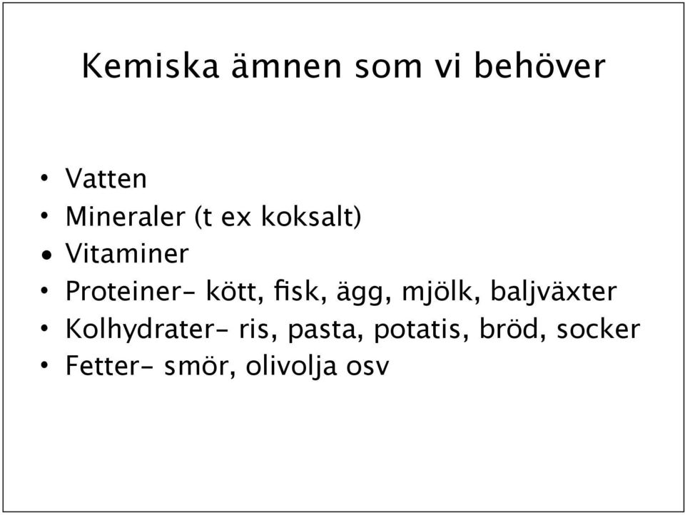 ägg, mjölk, baljväxter Kolhydrater- ris, pasta,