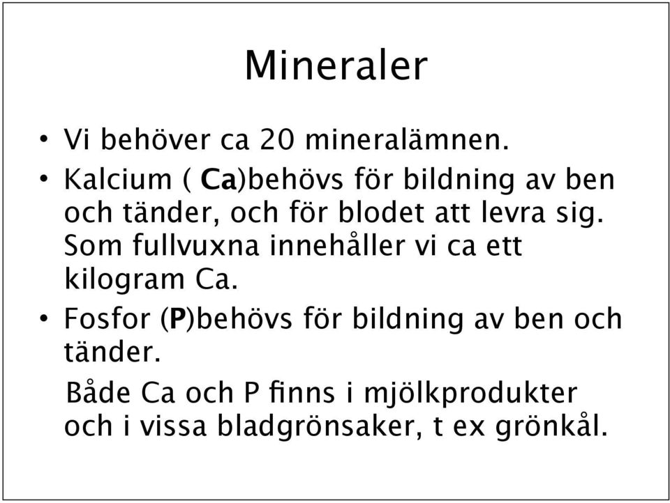 levra sig. Som fullvuxna innehåller vi ca ett kilogram Ca.