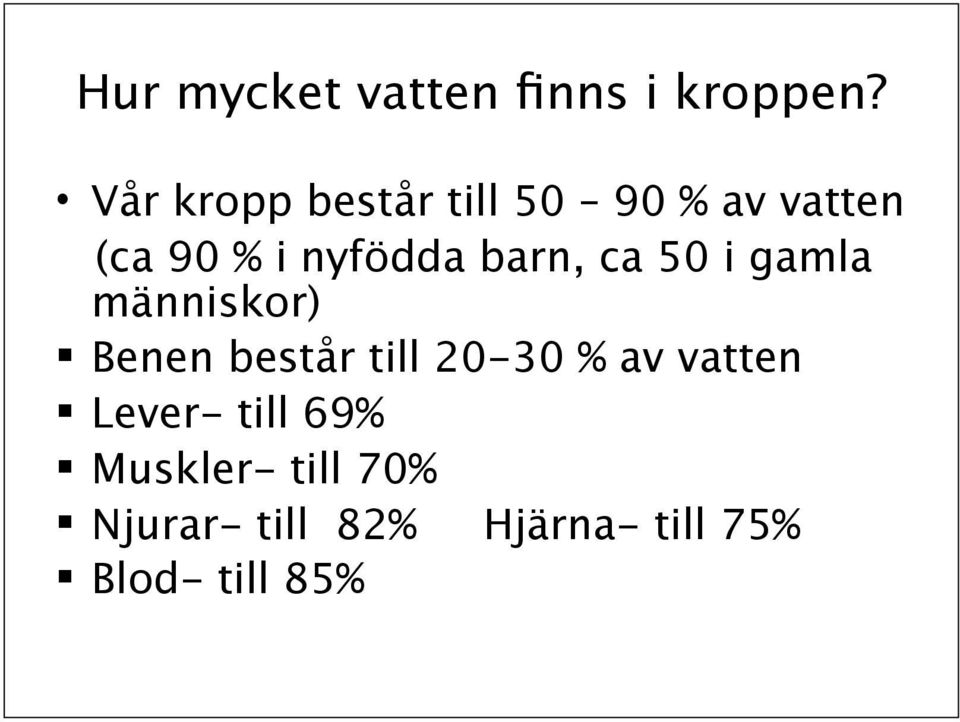 barn, ca 50 i gamla människor) Benen består till 20-30 % av