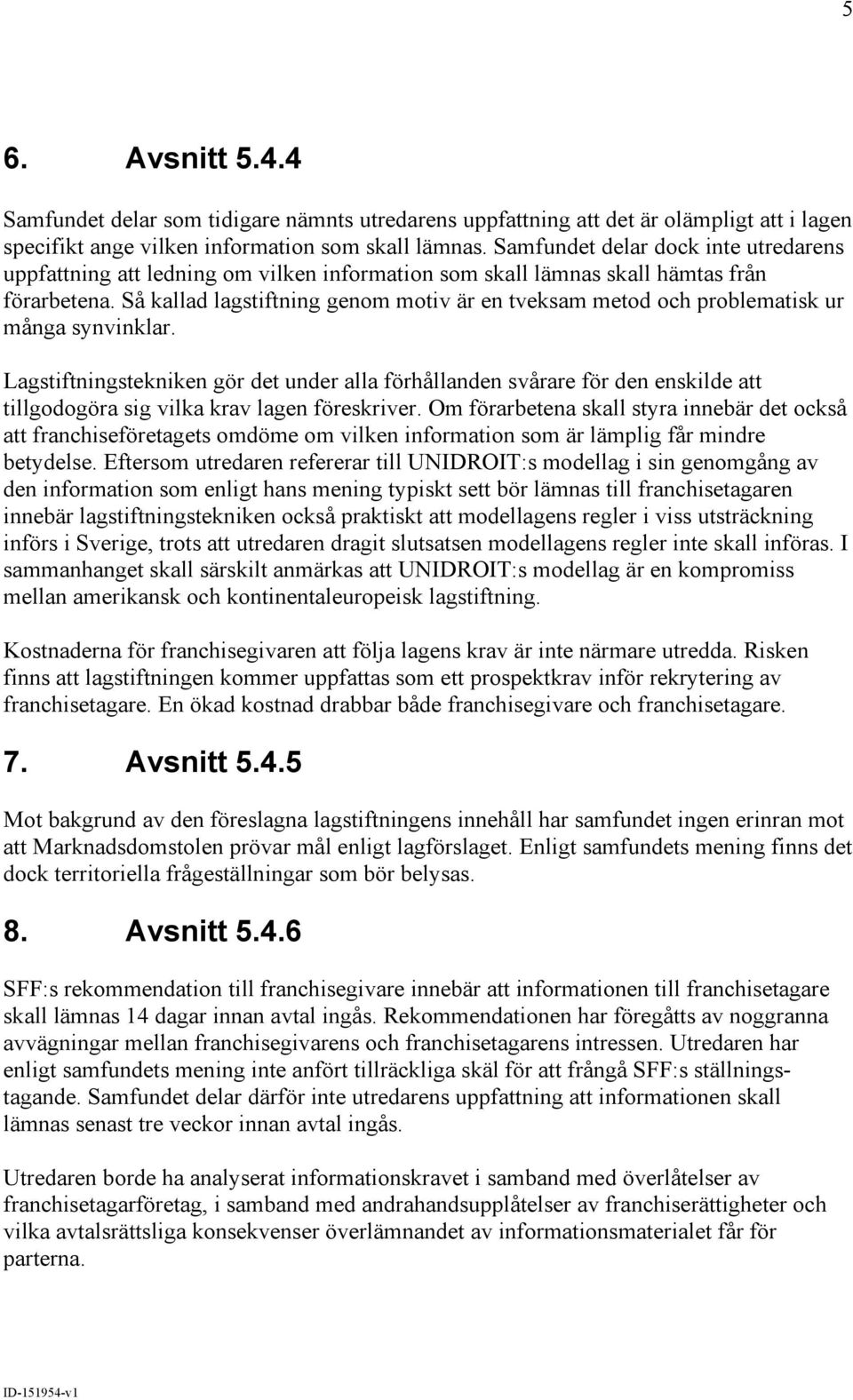 Så kallad lagstiftning genom motiv är en tveksam metod och problematisk ur många synvinklar.