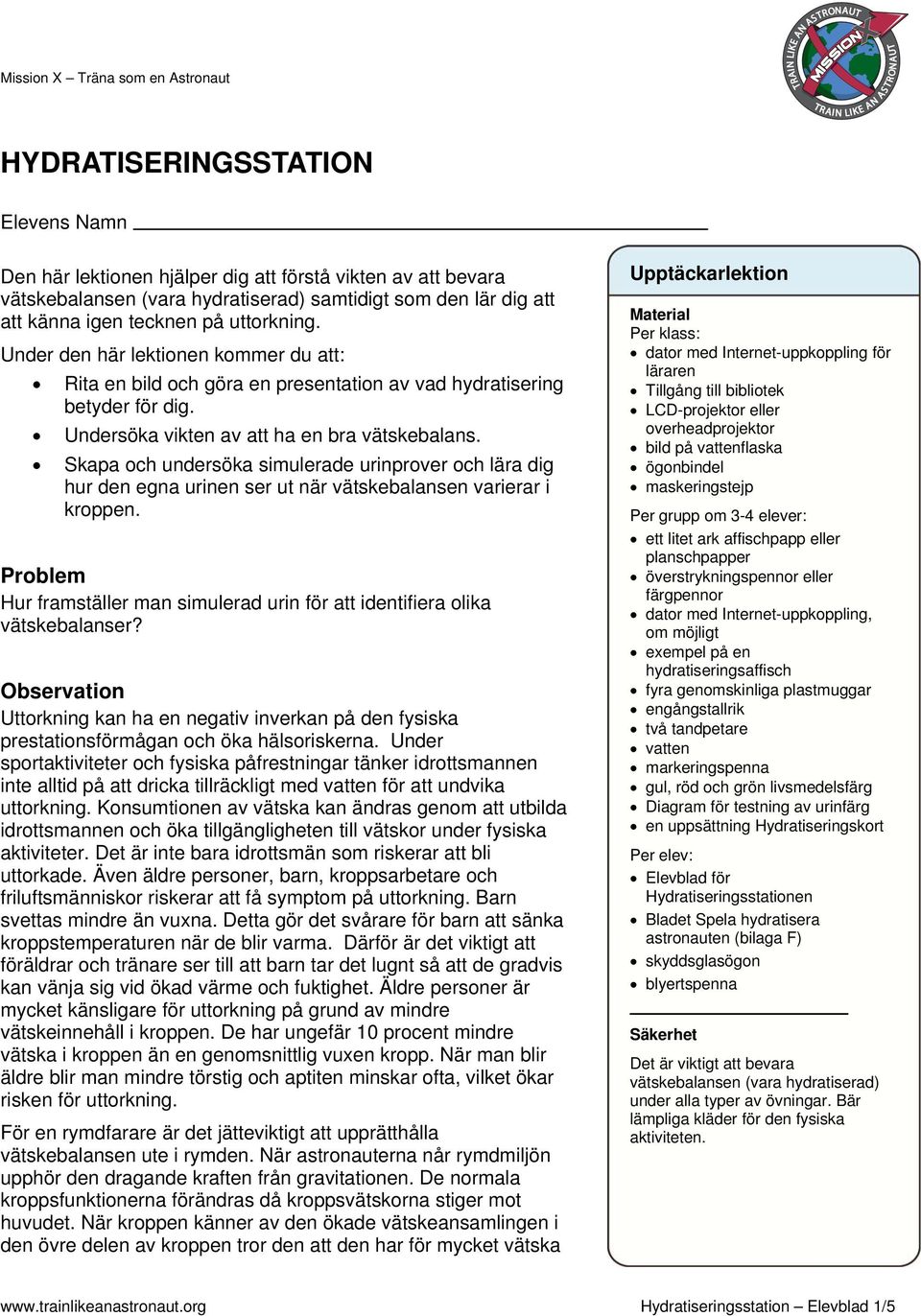 Skapa och undersöka simulerade urinprover och lära dig hur den egna urinen ser ut när vätskebalansen varierar i kroppen.