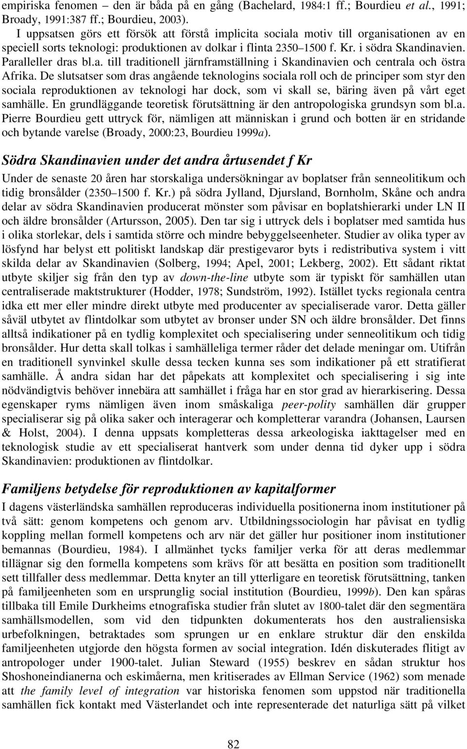 Paralleller dras bl.a. till traditionell järnframställning i Skandinavien och centrala och östra Afrika.