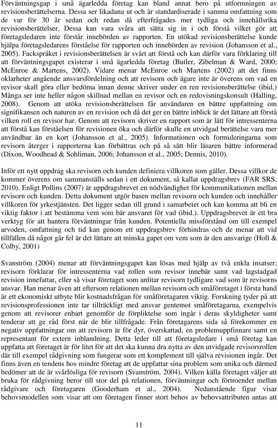 Dessa kan vara svåra att sätta sig in i och förstå vilket gör att företagsledaren inte förstår innebörden av rapporten.