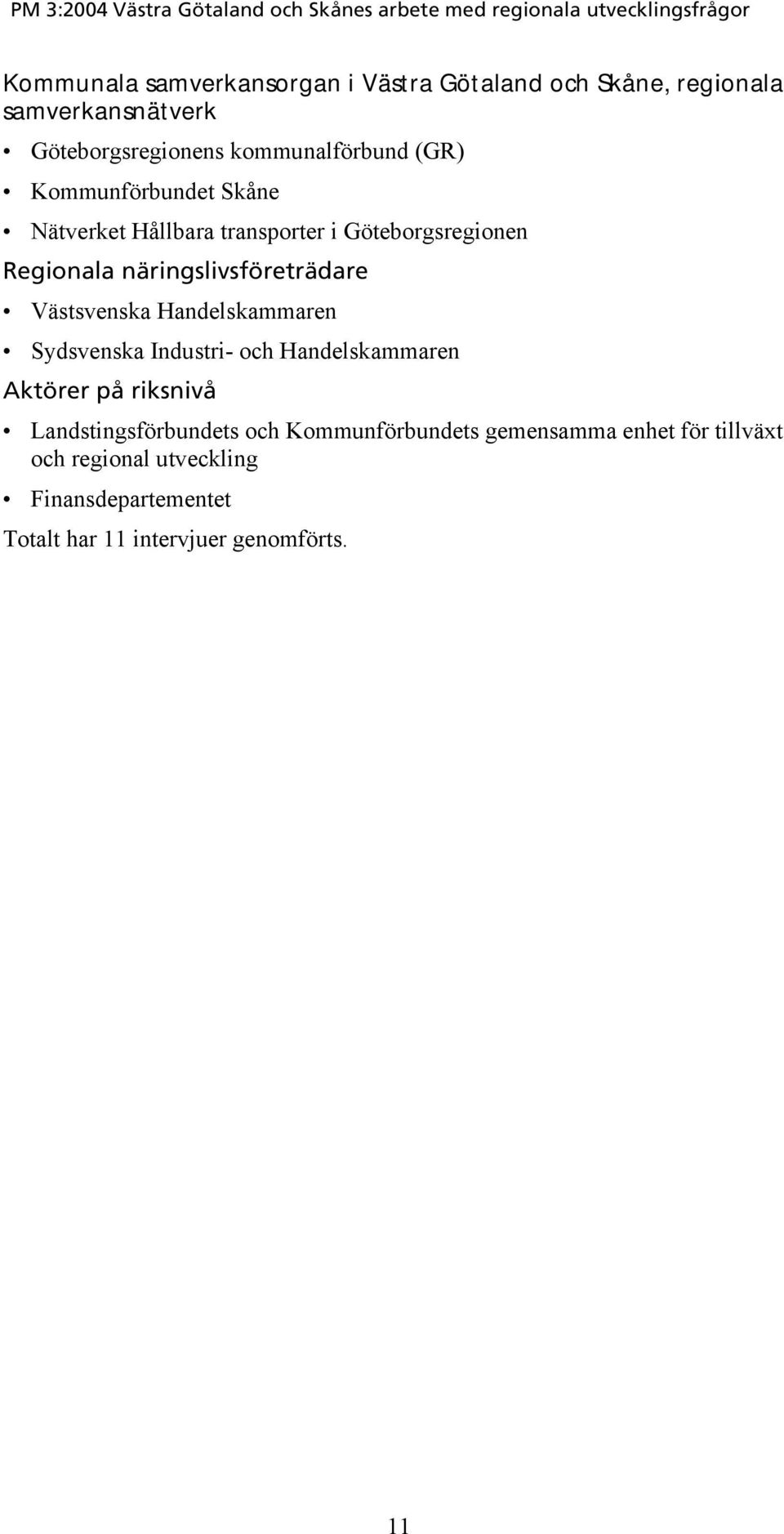 Västsvenska Handelskammaren Sydsvenska Industri- och Handelskammaren Aktörer på riksnivå Landstingsförbundets och