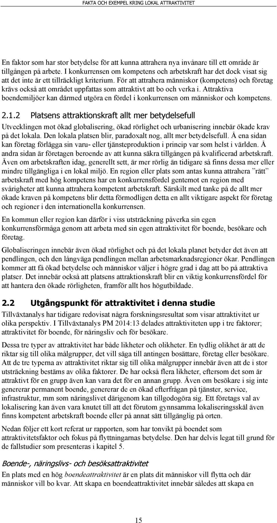 För att attrahera människor (kompetens) och företag krävs också att området uppfattas som attraktivt att bo och verka i.