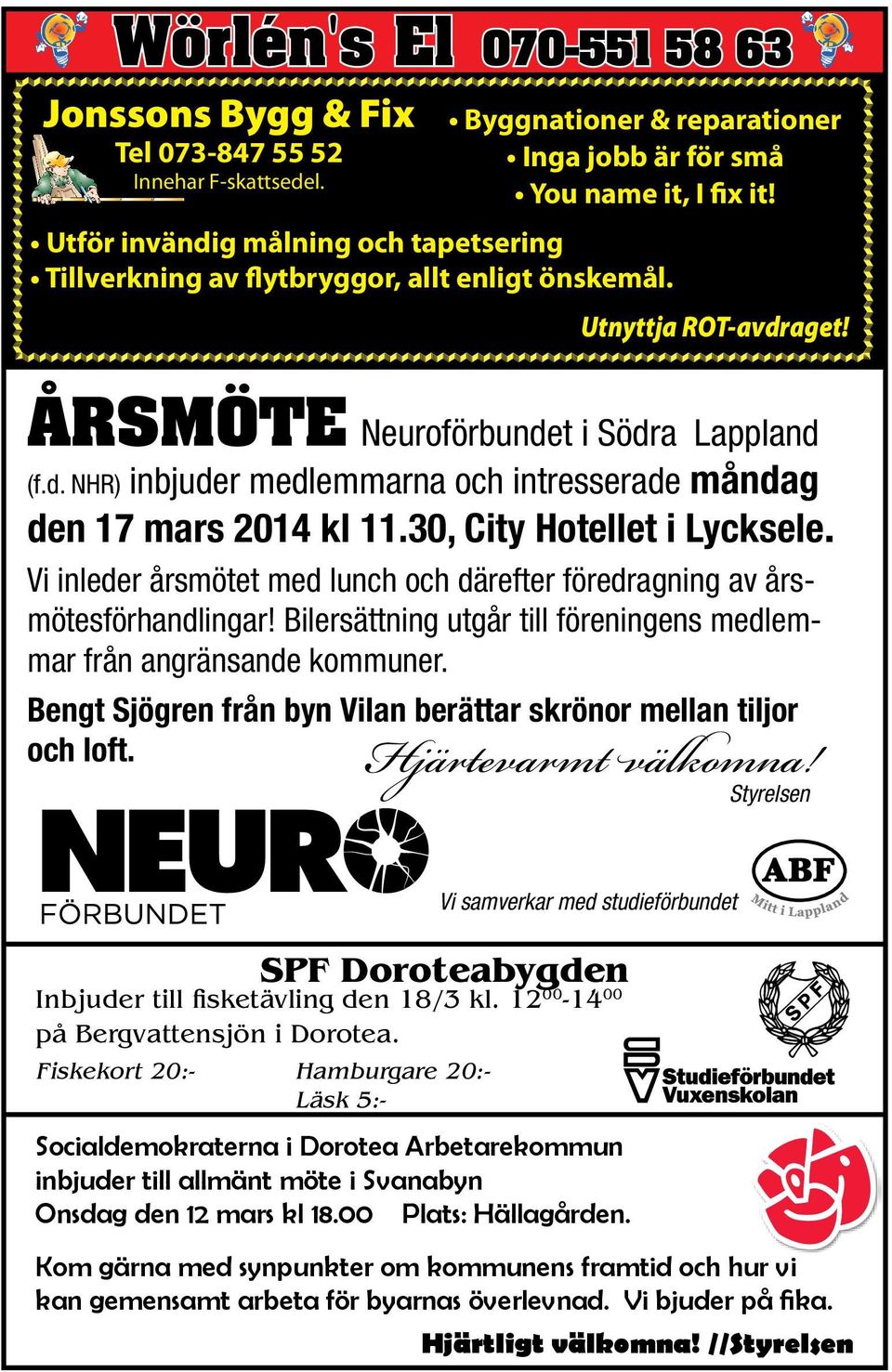 30, City Hotellet i Lycksele. Vi inleder årsmötet med lunch och därefter föredragning av årsmötesförhandlingar! Bilersättning utgår till föreningens medlemmar från angränsande kommuner.