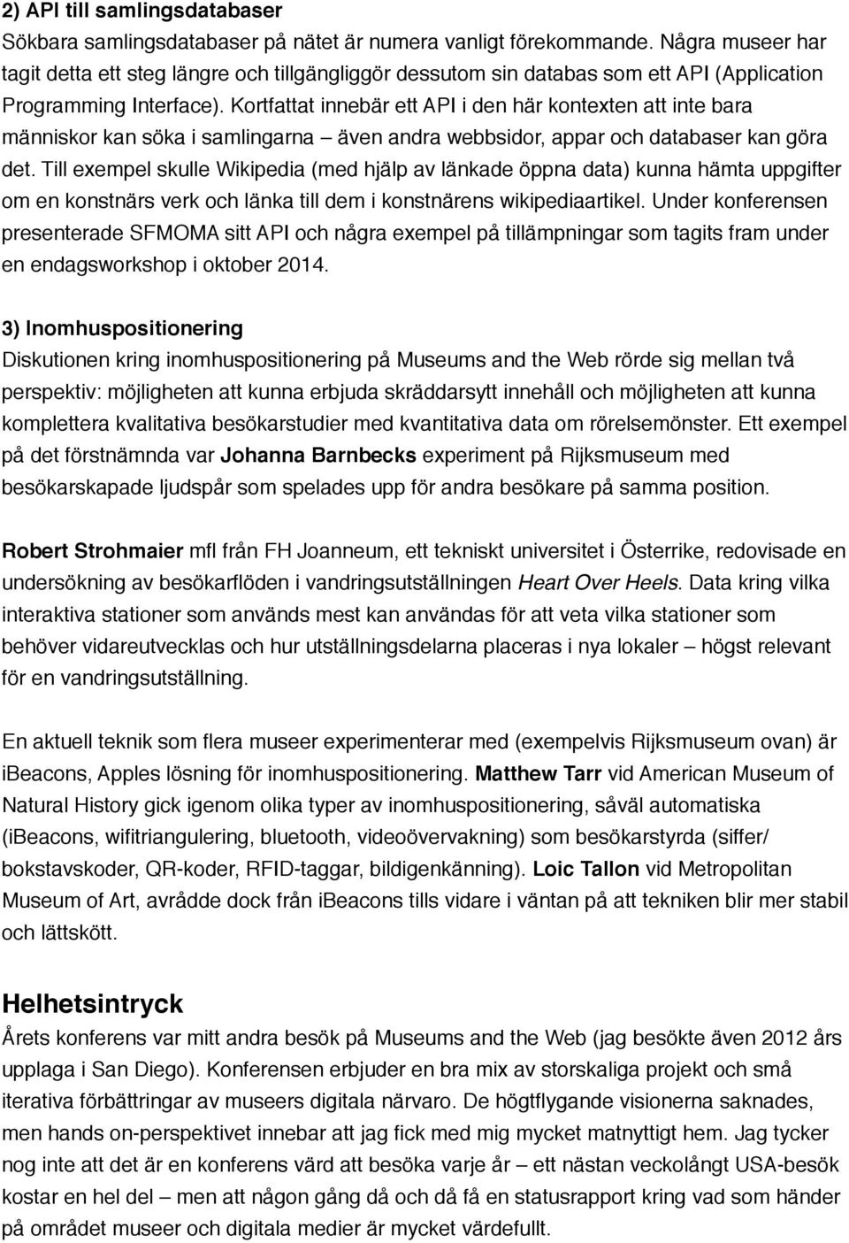 Kortfattat innebär ett API i den här kontexten att inte bara människor kan söka i samlingarna även andra webbsidor, appar och databaser kan göra det.