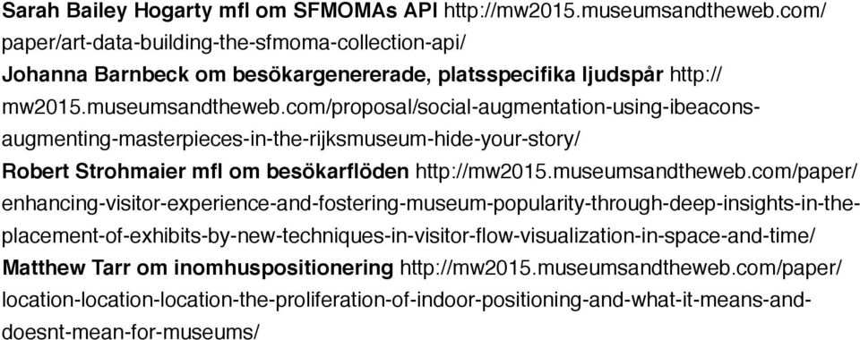 com/proposal/social-augmentation-using-ibeaconsaugmenting-masterpieces-in-the-rijksmuseum-hide-your-story/ Robert Strohmaier mfl om besökarflöden http://mw2015.museumsandtheweb.