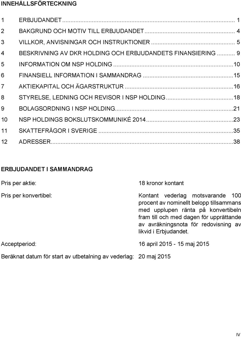 ..21 10 NSP HOLDINGS BOKSLUTSKOMMUNIKÉ 2014...23 11 SKATTEFRÅGOR I SVERIGE...35 12 ADRESSER.