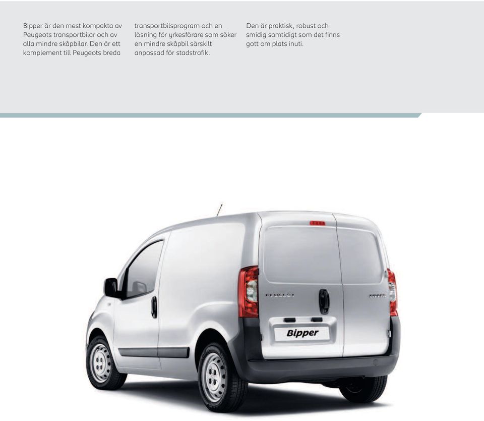 Den är ett komplement till Peugeots breda transportbilsprogram och en lösning