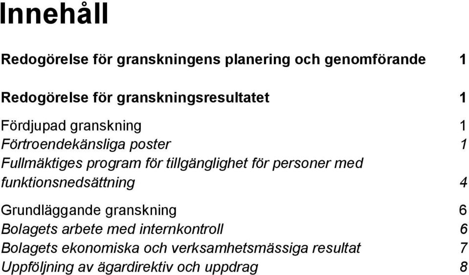 tillgänglighet för personer med funktionsnedsättning 4 Grundläggande granskning 6 Bolagets arbete