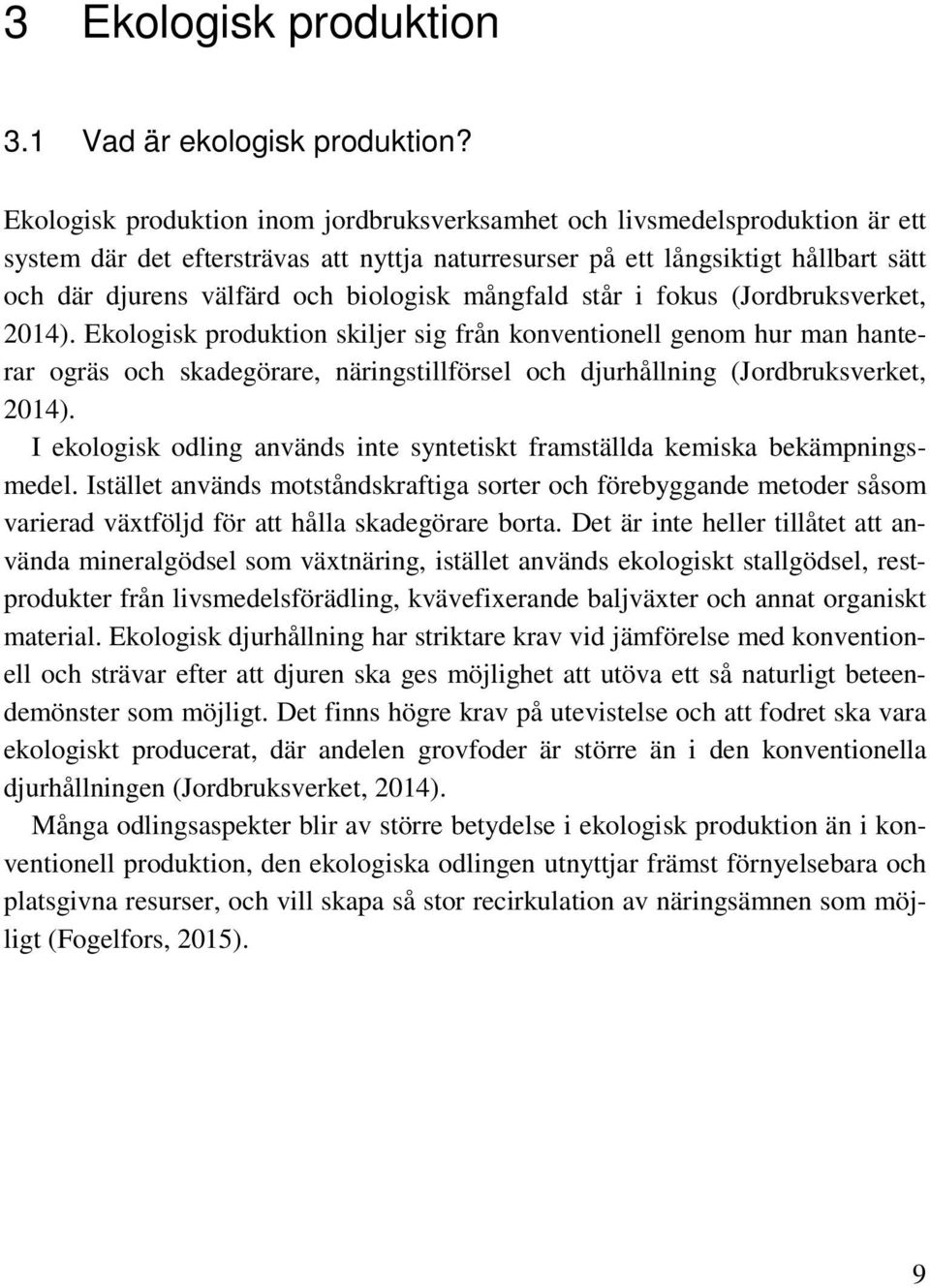 biologisk mångfald står i fokus (Jordbruksverket, 2014).