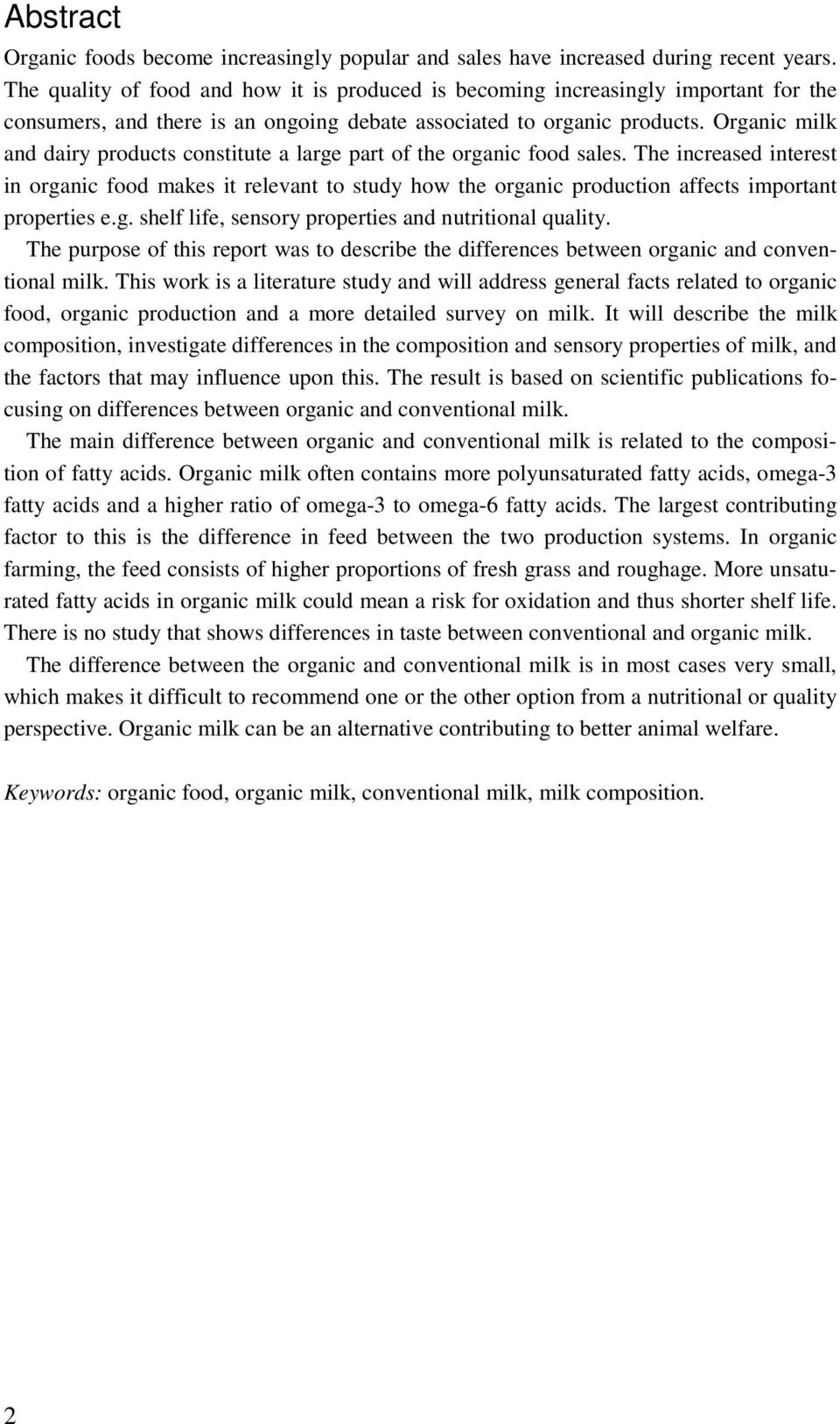 Organic milk and dairy products constitute a large part of the organic food sales.