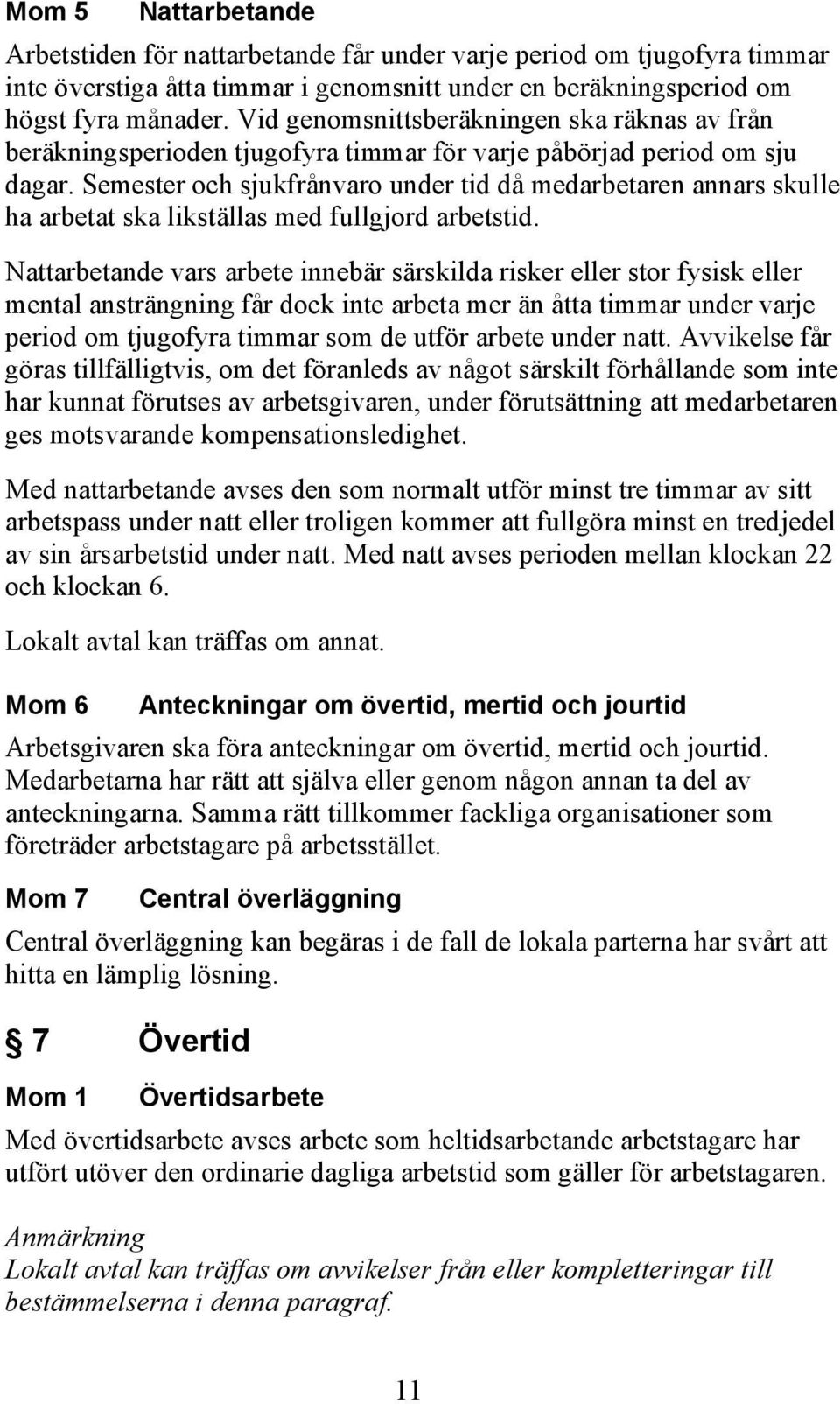 Semester och sjukfrånvaro under tid då medarbetaren annars skulle ha arbetat ska likställas med fullgjord arbetstid.