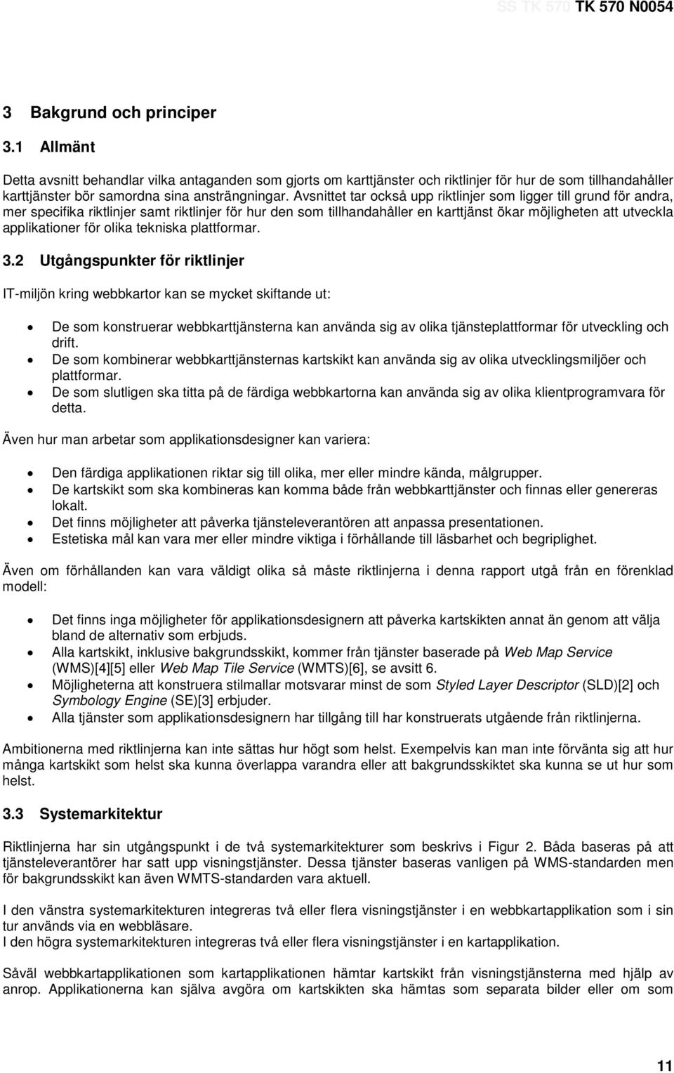 Avsnittet tar också upp riktlinjer som ligger till grund för andra, mer specifika riktlinjer samt riktlinjer för hur den som tillhandahåller en karttjänst ökar möjligheten att utveckla applikationer