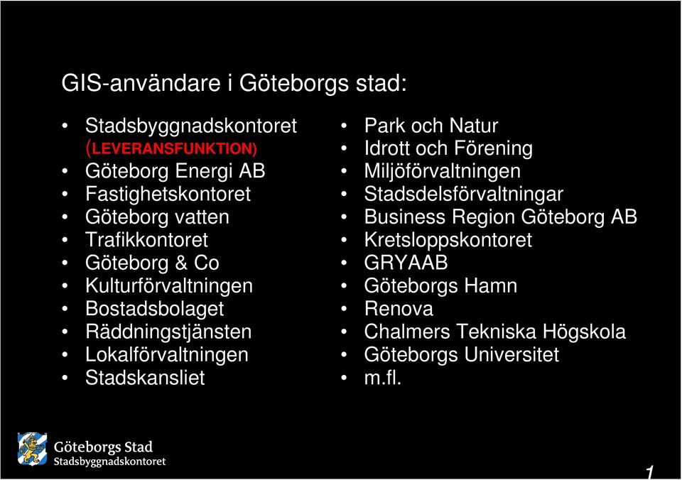 Lokalförvaltningen Stadskansliet Park och Natur Idrott och Förening Miljöförvaltningen Stadsdelsförvaltningar