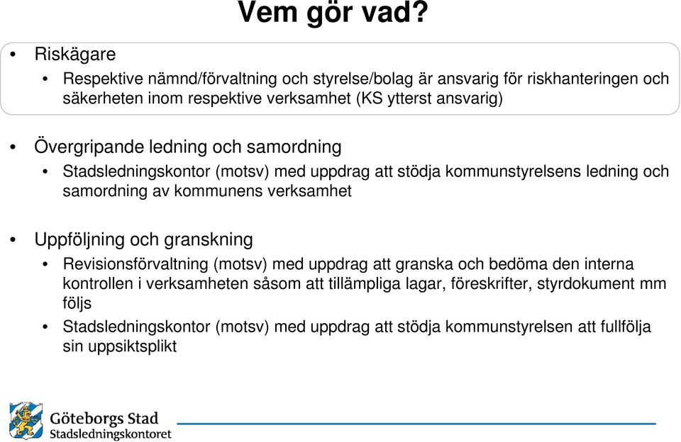 Övergripande ledning och samordning Stadsledningskontor (motsv) med uppdrag att stödja kommunstyrelsens ledning och samordning av kommunens verksamhet