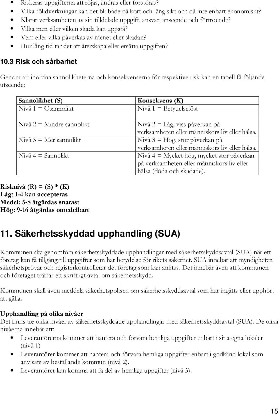 Hur lång tid tar det att återskapa eller ersätta uppgiften? 10.