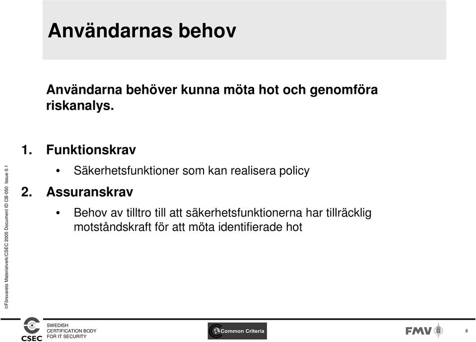 Funktionskrav Säkerhetsfunktioner som kan realisera policy 2.