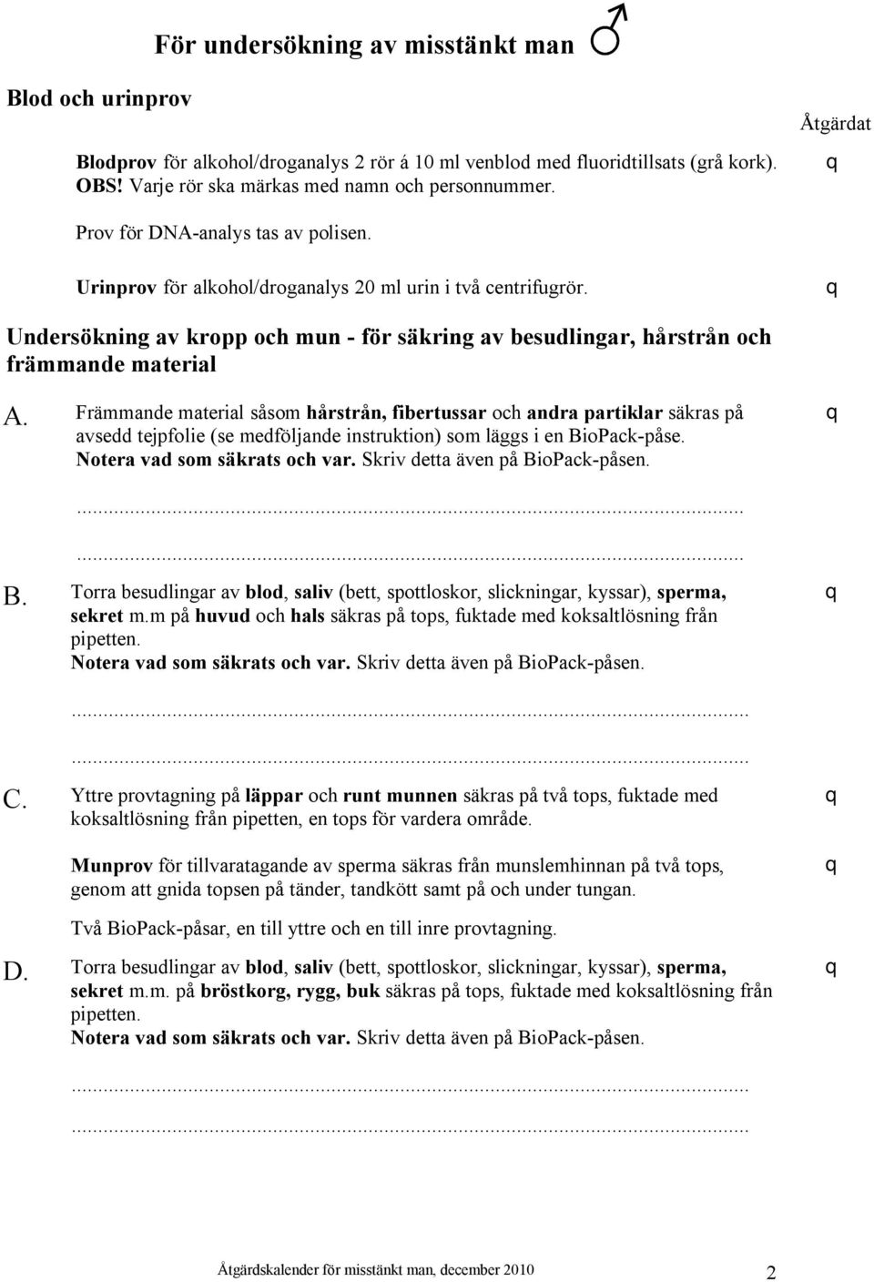 Undersökning av kropp och mun - för säkring av besudlingar, hårstrån och främmande material A.