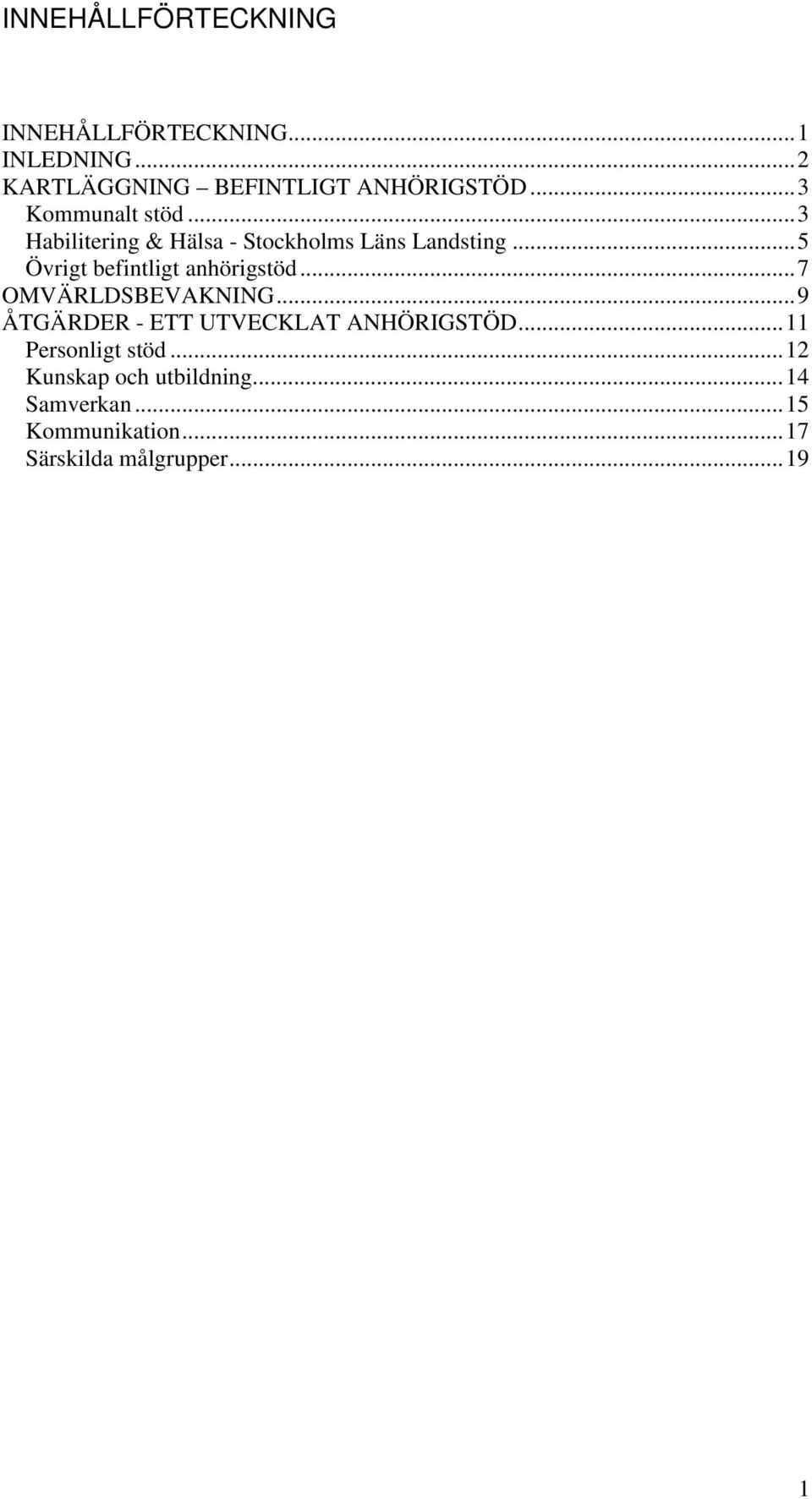 ..5 Övrigt befintligt anhörigstöd...7 OMVÄRLDSBEVAKNING...9 ÅTGÄRDER - ETT UTVECKLAT ANHÖRIGSTÖD.