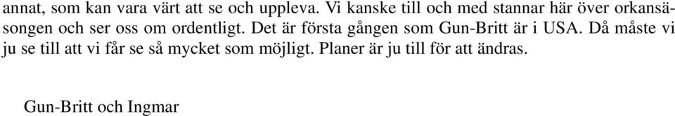 ordentligt. Det är första gången som Gun-Britt är i USA.