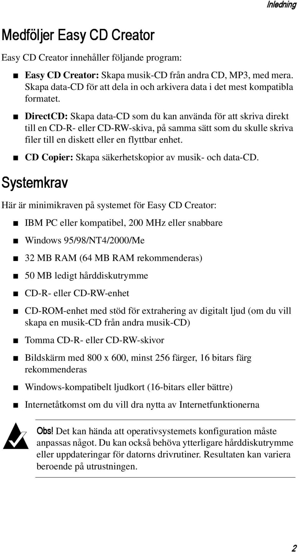 DirectCD: Skapa data-cd som du kan använda för att skriva direkt till en CD-R- eller CD-RW-skiva, på samma sätt som du skulle skriva filer till en diskett eller en flyttbar enhet.