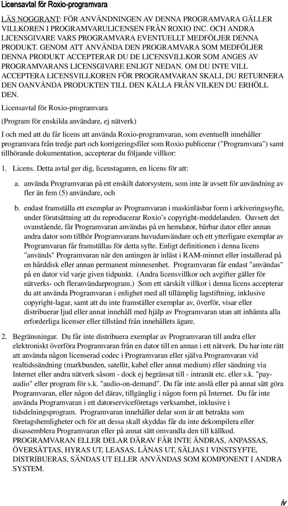 GENOM ATT ANVÄNDA DEN PROGRAMVARA SOM MEDFÖLJER DENNA PRODUKT ACCEPTERAR DU DE LICENSVILLKOR SOM ANGES AV PROGRAMVARANS LICENSGIVARE ENLIGT NEDAN.