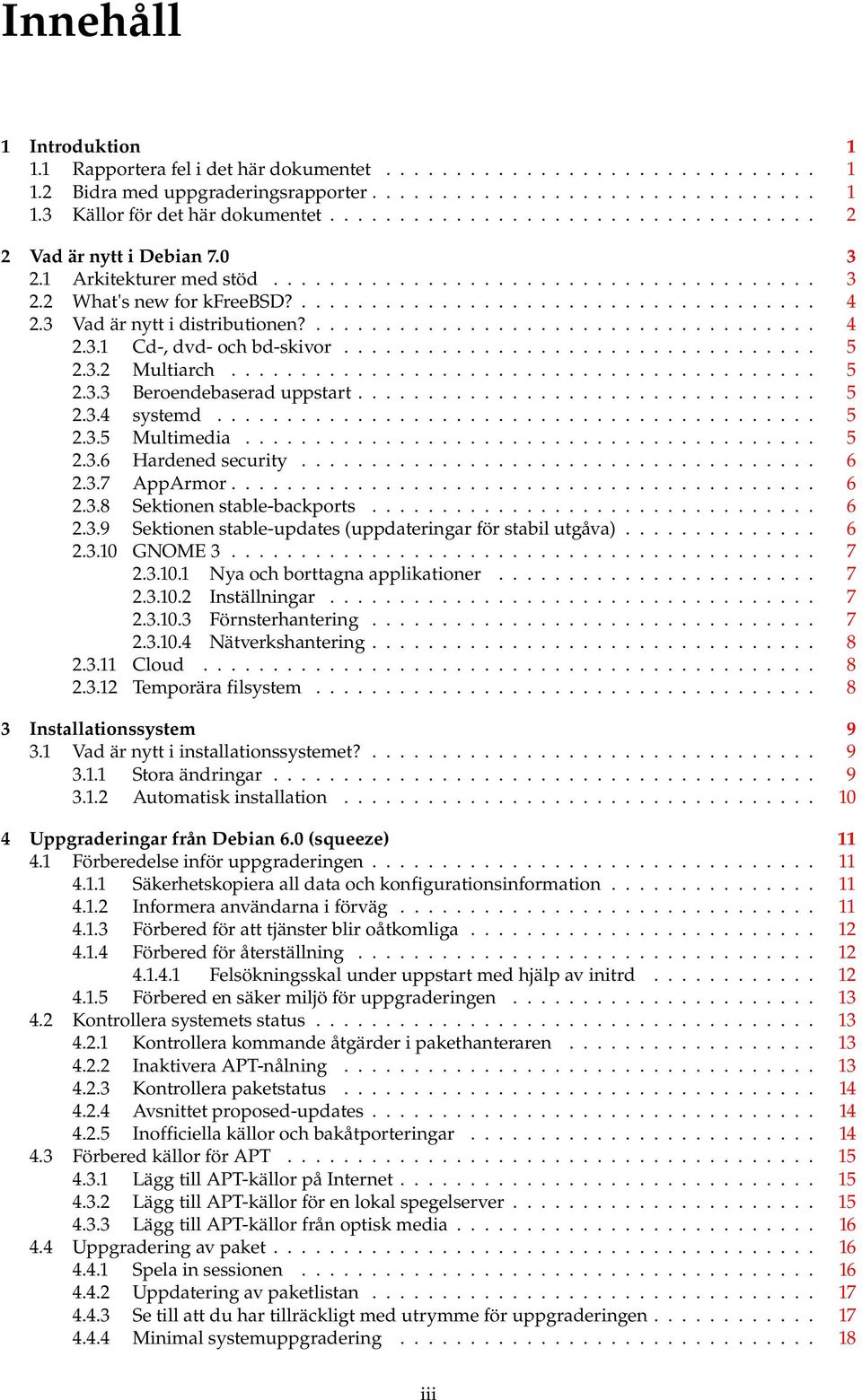 3 Vad är nytt i distributionen?.................................... 4 2.3.1 Cd-, dvd- och bd-skivor.................................. 5 2.3.2 Multiarch.......................................... 5 2.3.3 Beroendebaserad uppstart.