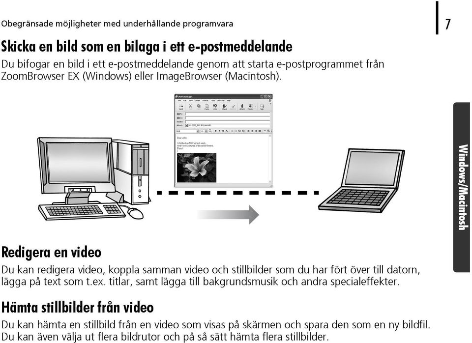 Redigera en video Du kan redigera video, koppla samman video och stillbilder som du har fört över till datorn, lägga på text