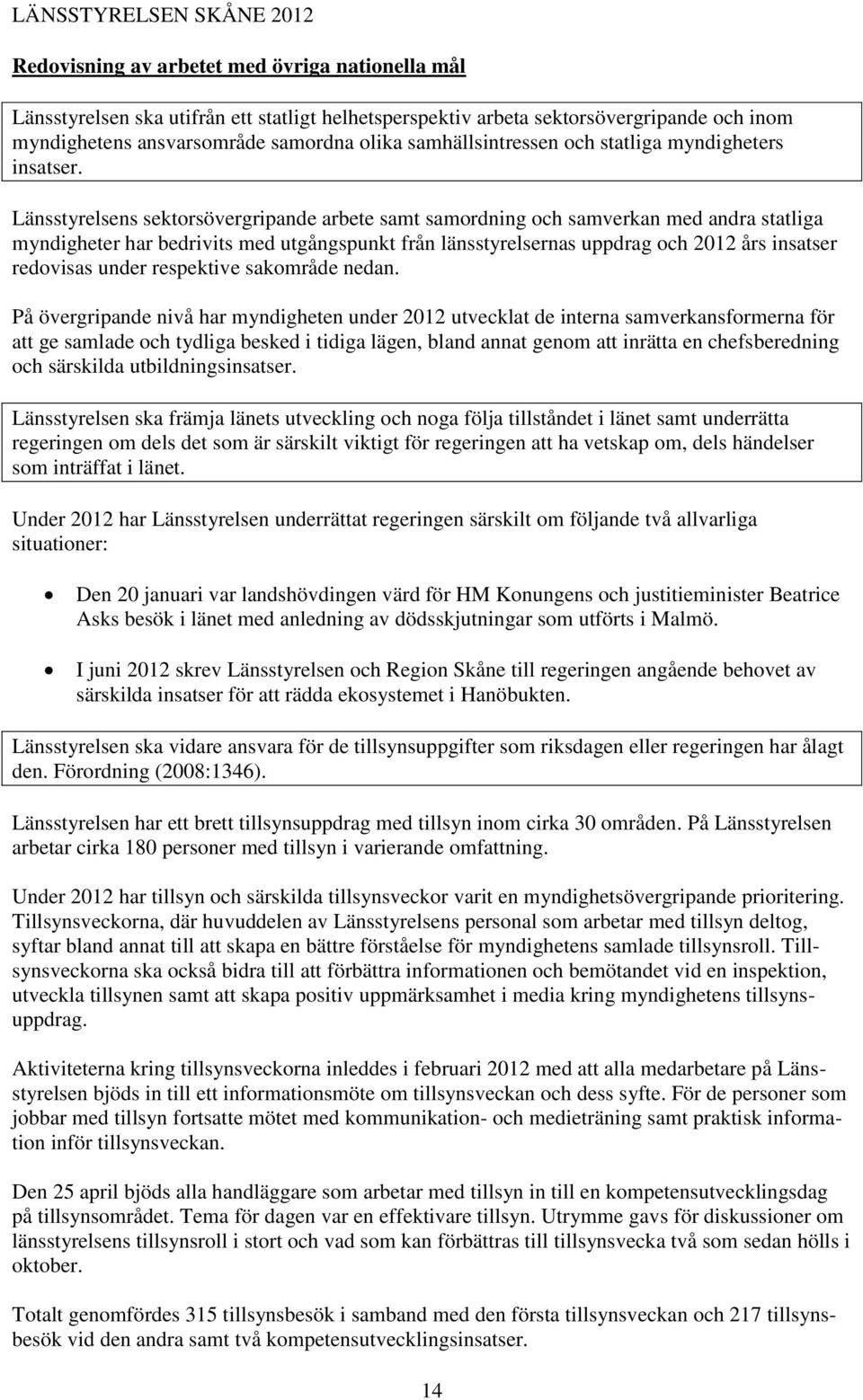 Länsstyrelsens sektorsövergripande arbete samt samordning och samverkan med andra statliga myndigheter har bedrivits med utgångspunkt från länsstyrelsernas uppdrag och 2012 års insatser redovisas