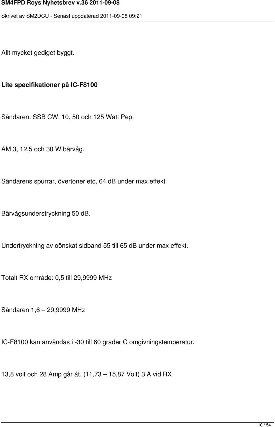 Undertryckning av oönskat sidband 55 till 65 db under max effekt.