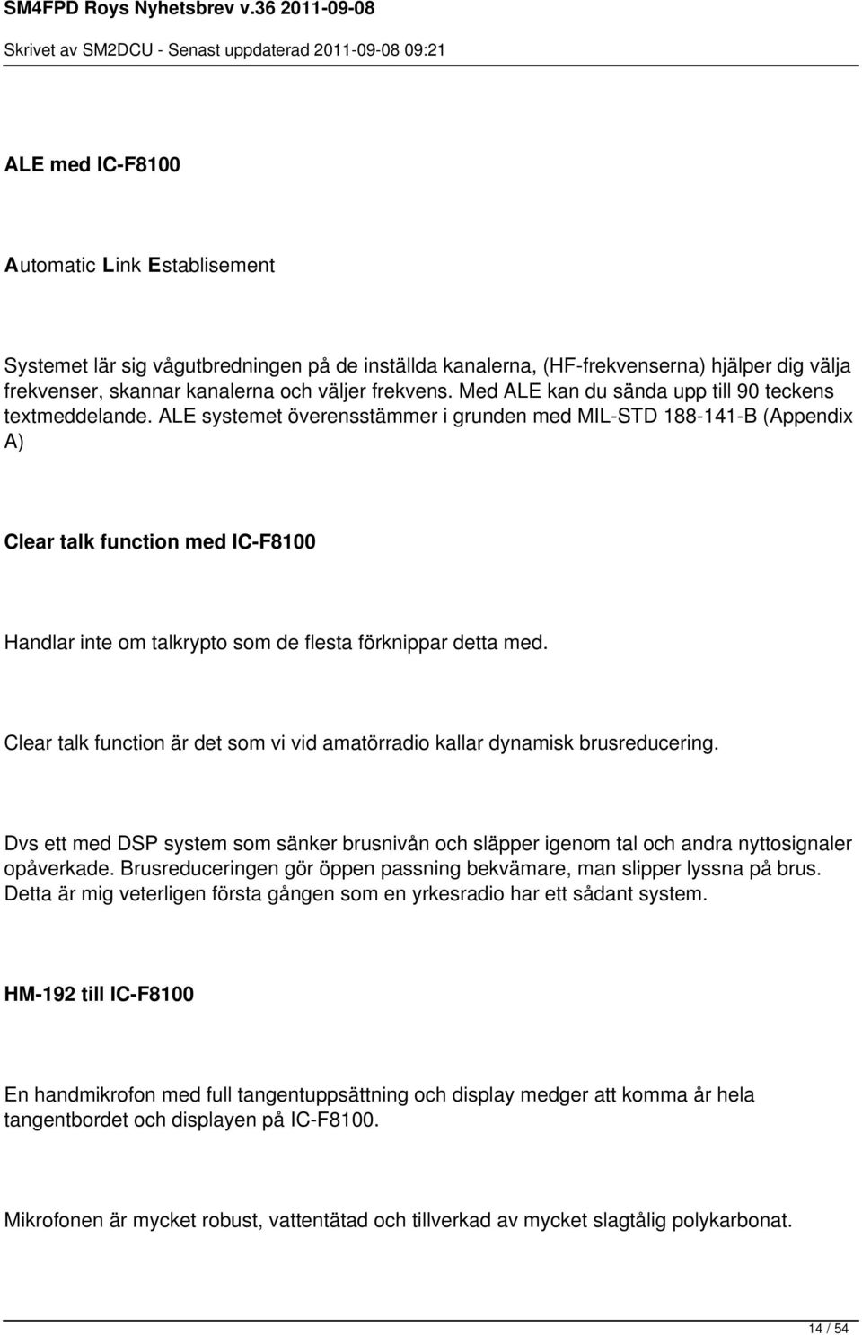 ALE systemet överensstämmer i grunden med MIL-STD 188-141-B (Appendix A) Clear talk function med IC-F8100 Handlar inte om talkrypto som de flesta förknippar detta med.