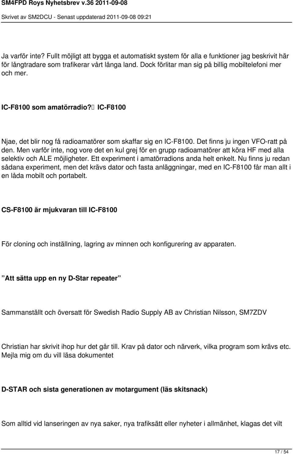 Men varför inte, nog vore det en kul grej för en grupp radioamatörer att köra HF med alla selektiv och ALE möjligheter. Ett experiment i amatörradions anda helt enkelt.