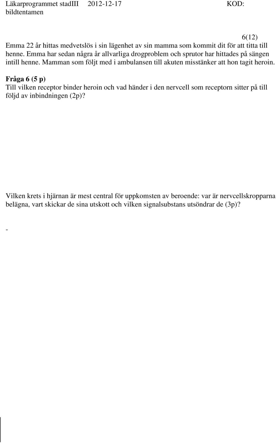 Mamman som följt med i ambulansen till akuten misstänker att hon tagit heroin.