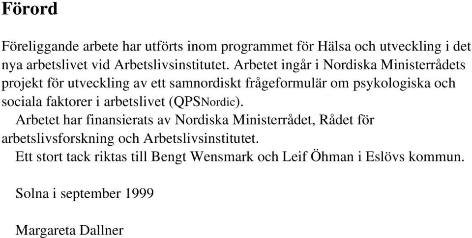 faktorer i arbetslivet (QPSNordic) Arbetet har finansierats av Nordiska Ministerrådet, Rådet för arbetslivsforskning och