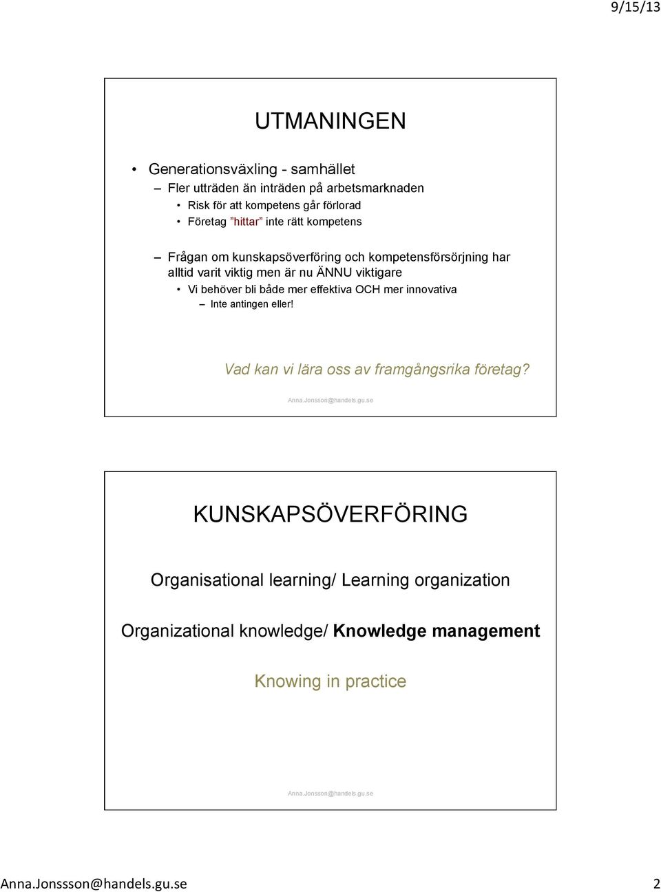 viktigare Vi behöver bli både mer effektiva OCH mer innovativa Inte antingen eller! Vad kan vi lära oss av framgångsrika företag?