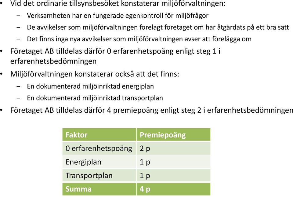 enligt steg 1 i erfarenhetsbedömningen Miljöförvaltningen konstaterar också att det finns: En dokumenterad miljöinriktad energiplan En dokumenterad miljöinriktad