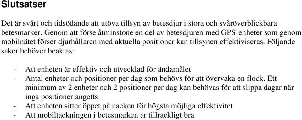 Följande saker behöver beaktas: - Att enheten är effektiv och utvecklad för ändamålet - Antal enheter och positioner per dag som behövs för att övervaka en flock.