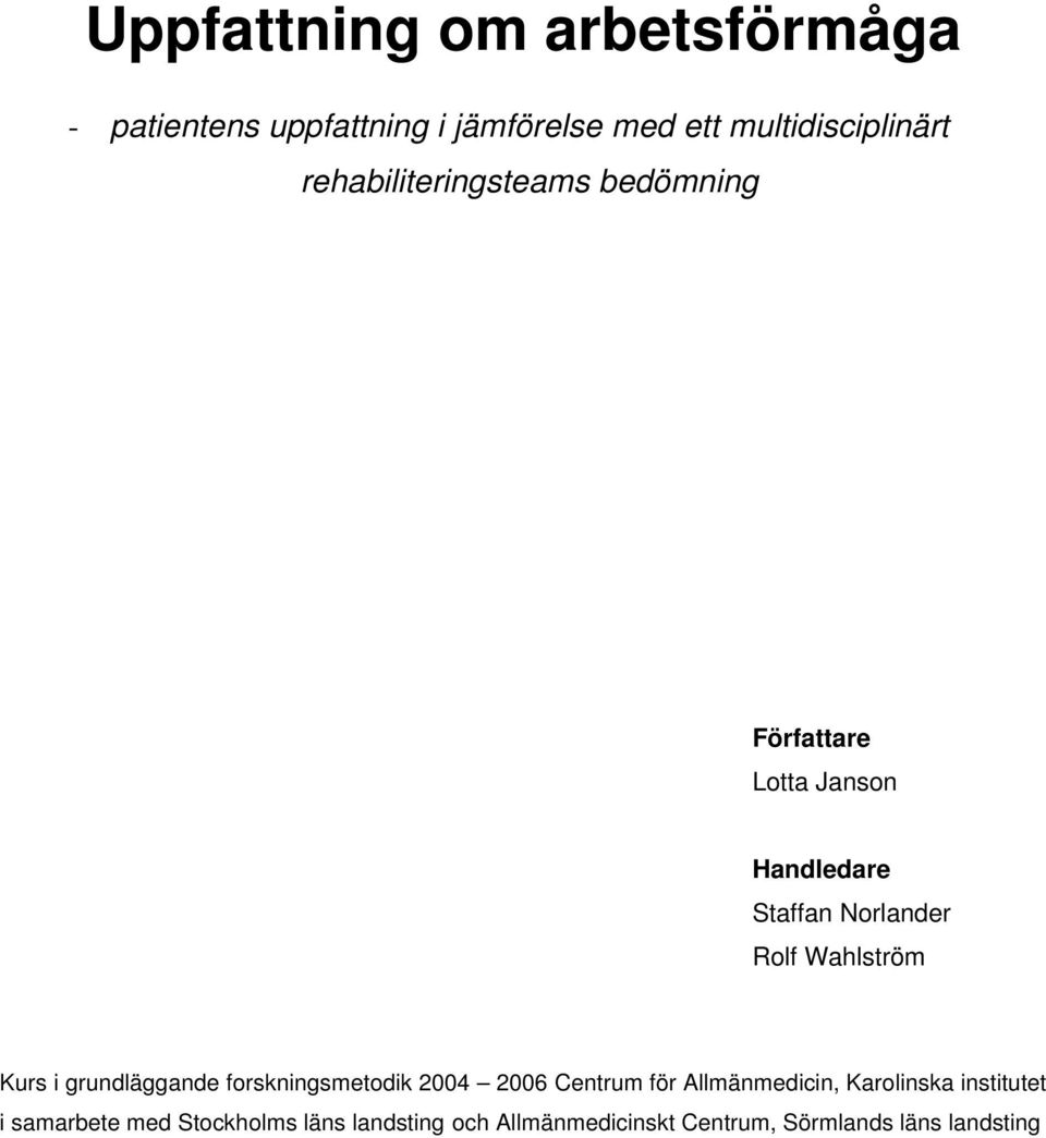 Wahlström Kurs i grundläggande forskningsmetodik 2004 2006 Centrum för Allmänmedicin, Karolinska