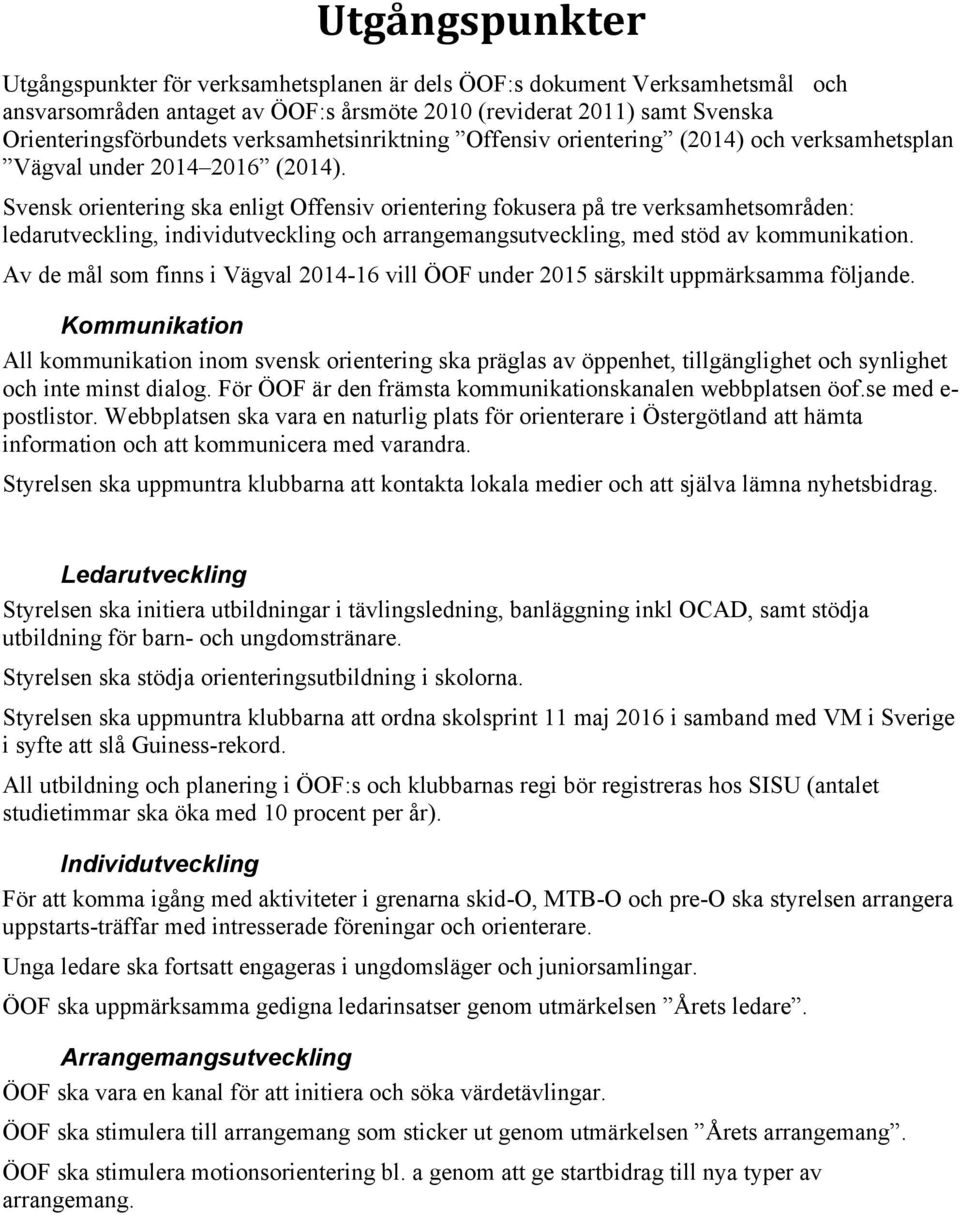 Svensk orientering ska enligt Offensiv orientering fokusera på tre verksamhetsområden: ledarutveckling, individutveckling och arrangemangsutveckling, med stöd av kommunikation.