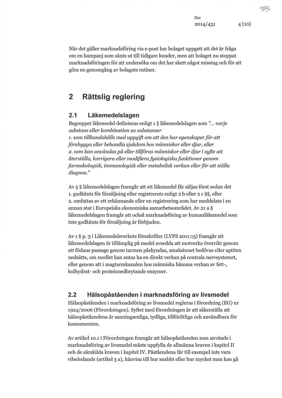 .. varje substans eller kombination av substanser 1. som tillhandahålls med uppgift om att den har egenskaper för att förebygga eller behandla sjukdom hos människor eller djur, eller 2.